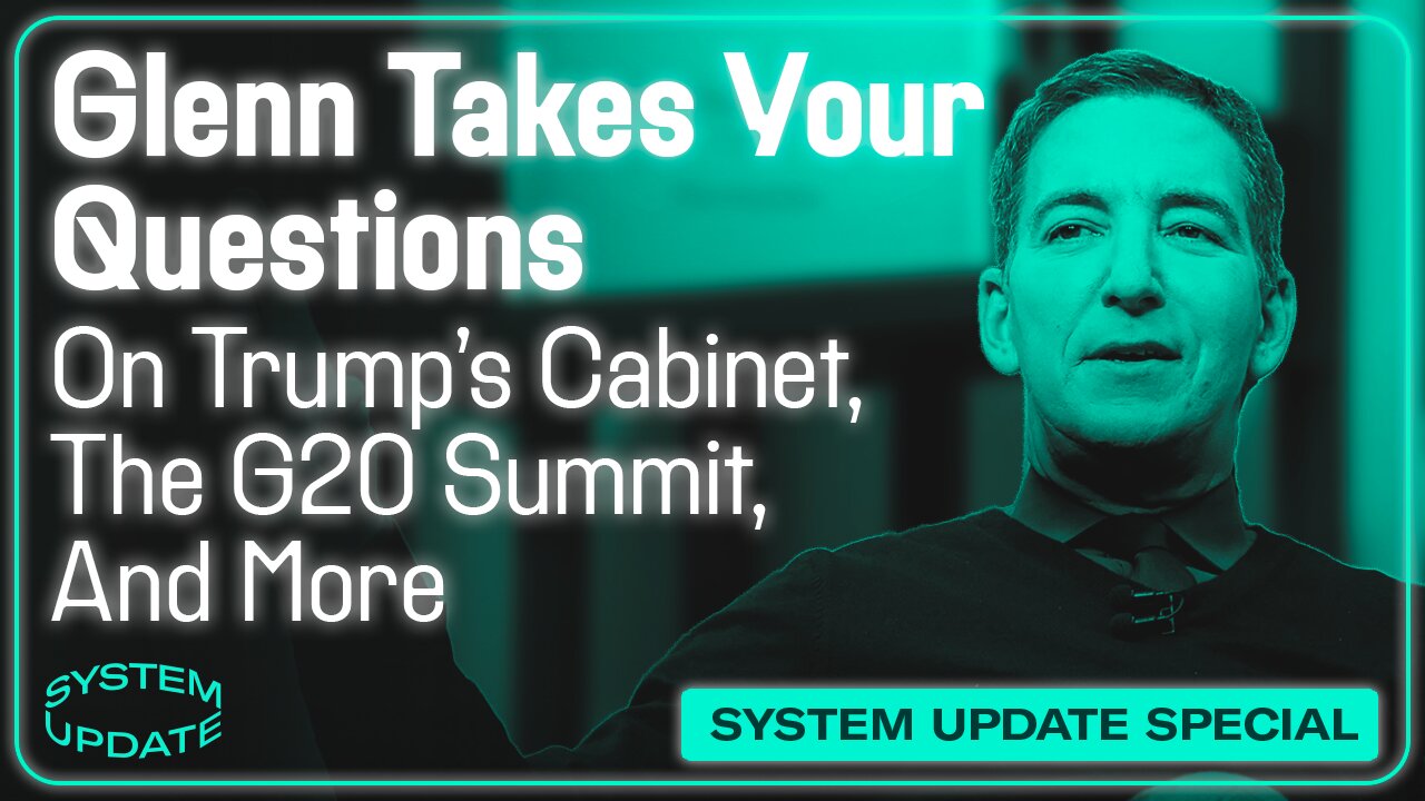 Glenn Takes Your Questions: On Trump's Cabinet, The G20 Summit, and More | SYSTEM UPDATE LOCALS SPECIAL