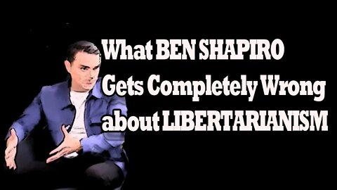 What Ben Shapiro gets COMPLETELY WRONG about Libertarianism