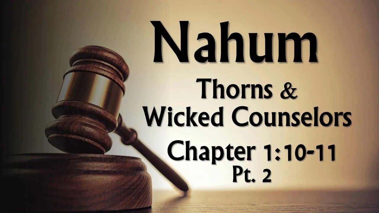 Nahum 1:10 & 11 Thorns and Wicked Counselors Pt. 2