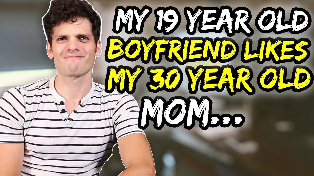 Convinced my 19 year old boyfriend likes my 30 year old Mom…