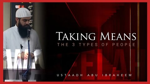 Taking Means - The 3 Types Of People | Eye Opening Reminder | Ustaadh Abu Ibraheem