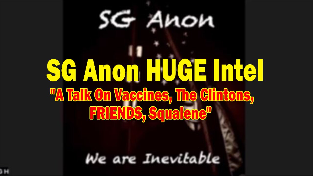 SG Anon HUGE Intel Sep 14: "A Talk On Vaccines, The Clintons, FRIENDS, Squalene"