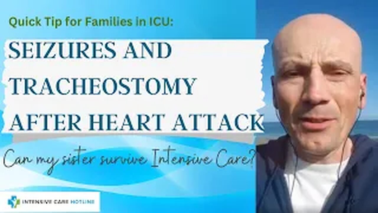 Quick tip for families in ICU: Seizures &tracheostomy after heart attack, can my sister survive ICU?