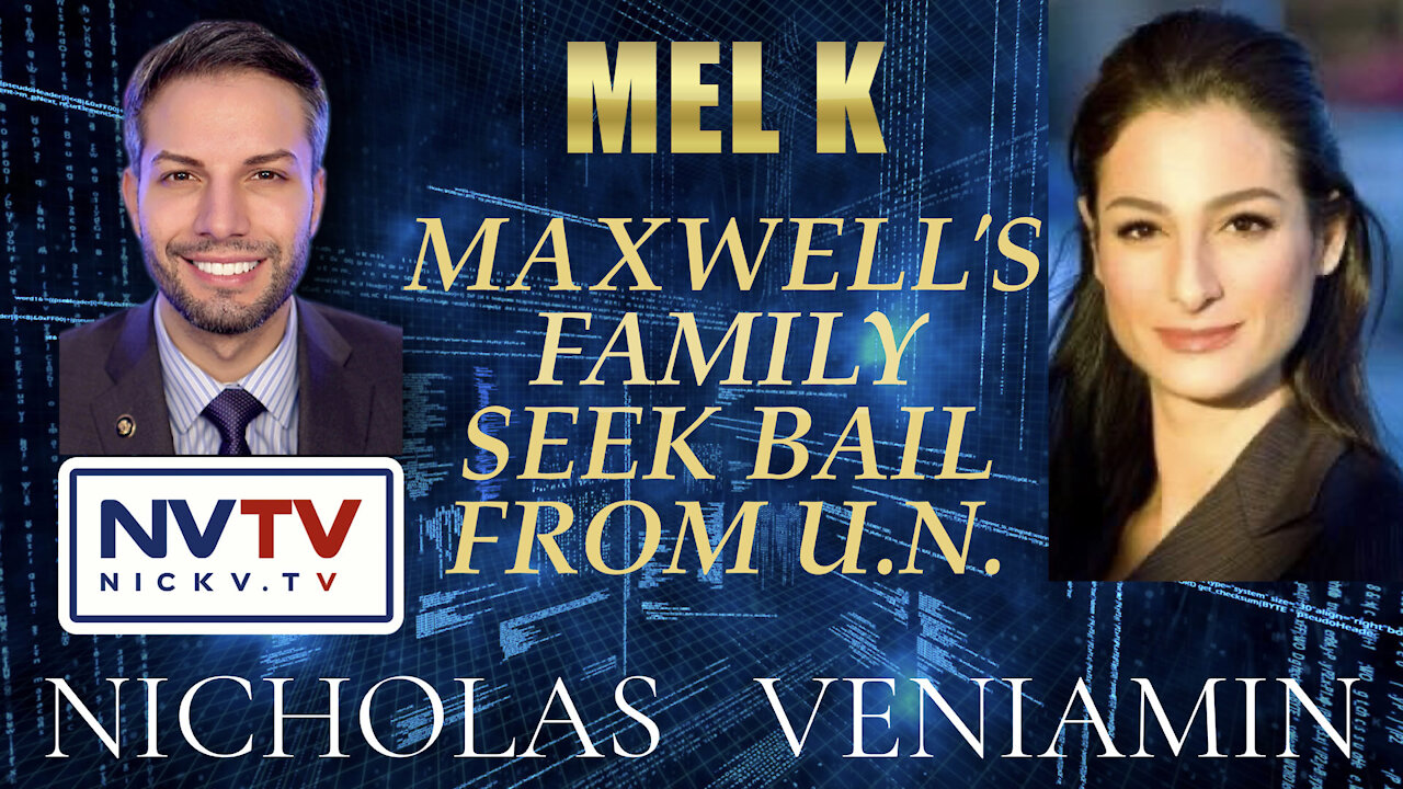 Mel K Discusses Maxwell's Family Seek Bail From U.N with Nicholas Veniamin