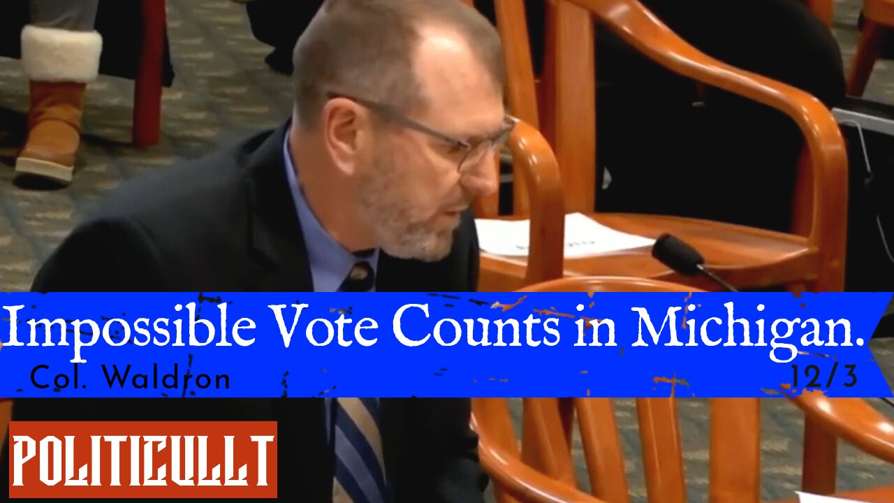 Votes Entered In Faster Than Machines Can Count - Col Waldron - Michigan Oversight Committee 12/3