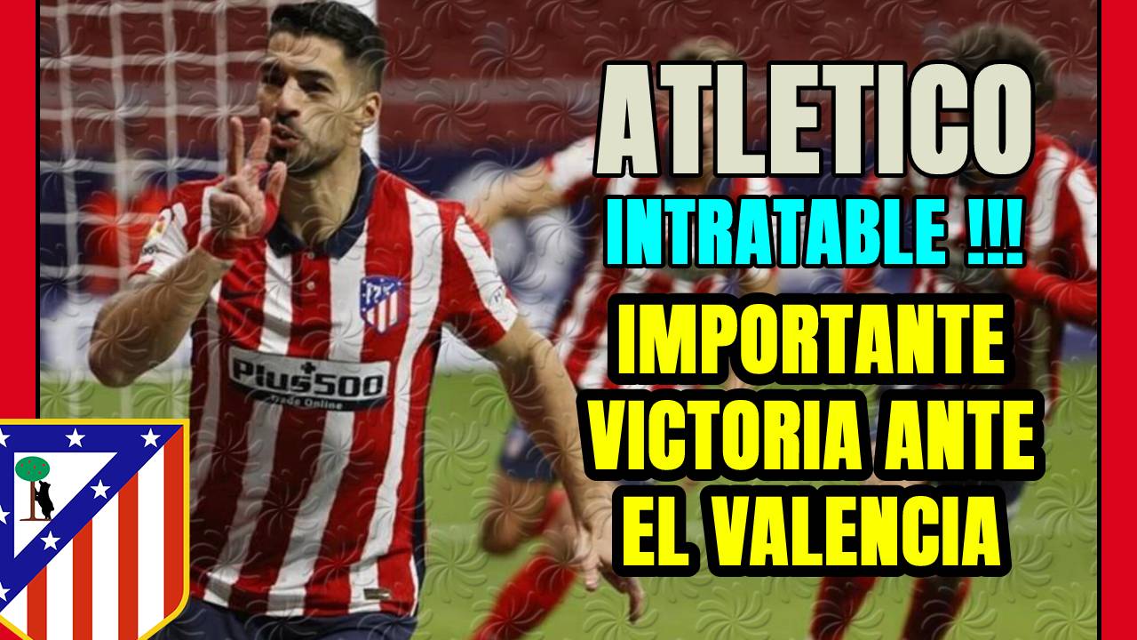 ATLÉTICO IMPARABLE! LUIS SUAREZ y JOAO FELIX sentencian al VALENCIA!