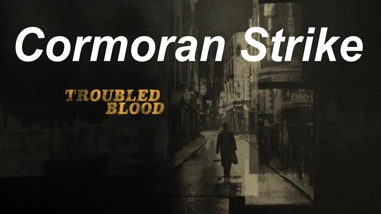 Cormoran Strike Troubled Blood Intro