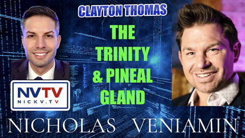 Clayton Thomas Discusses The Trinity & Pineal Gland with Nicholas Veniamin