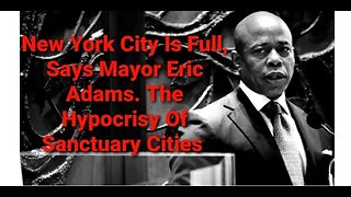 Mayor Eric Adams States To Migrants New York City Is Full