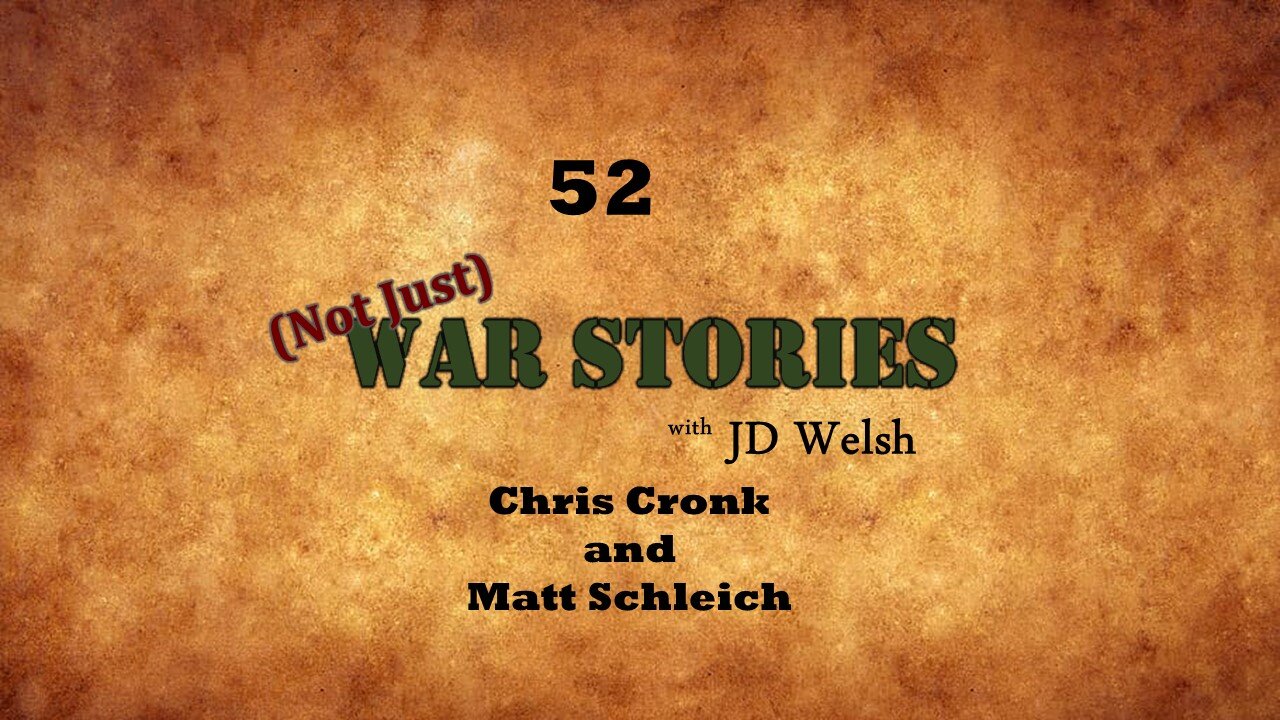 (Not Just) War Stories - Chris Cronk and Matt Schleich - Part 1