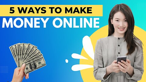 Wanna make money online? here are 5 ways to do it