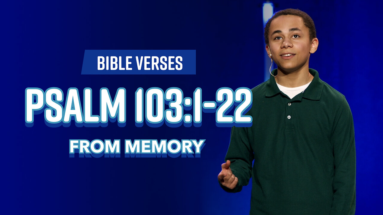 Bible Verses: Psalm 103:1-22 From Memory