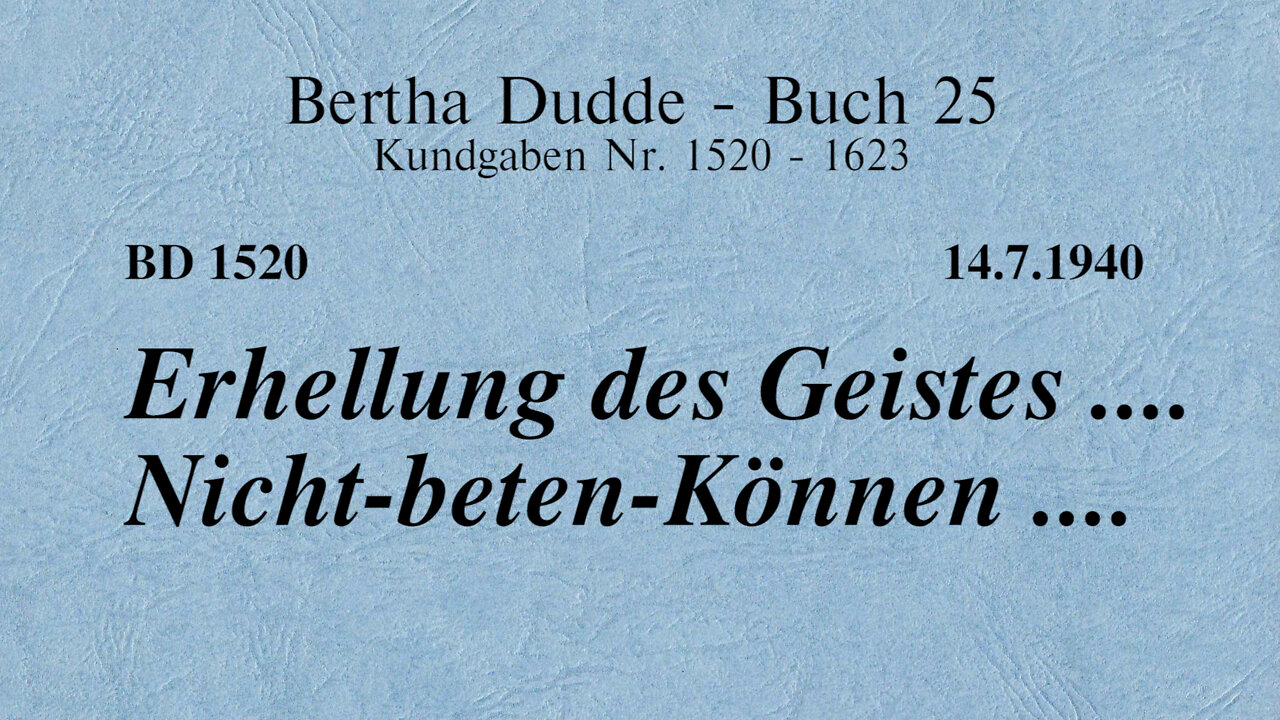 BD 1520 - ERHELLUNG DES GEISTES .... NICHT-BETEN-KÖNNEN ....