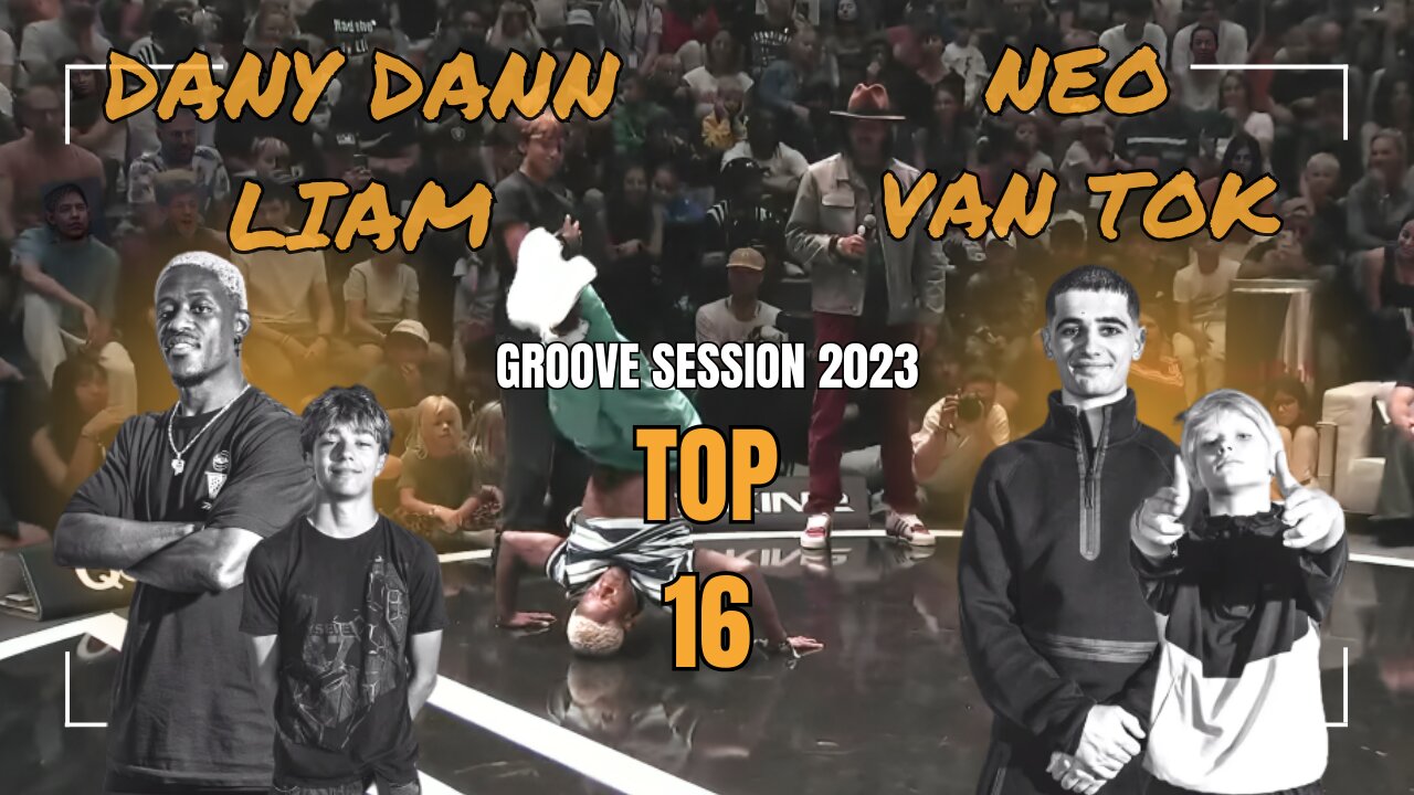 DANY DANN / LIAM VS NEO / VAN TOK | TOP 16 KID/ADULT | GROOVE SESSION 2023