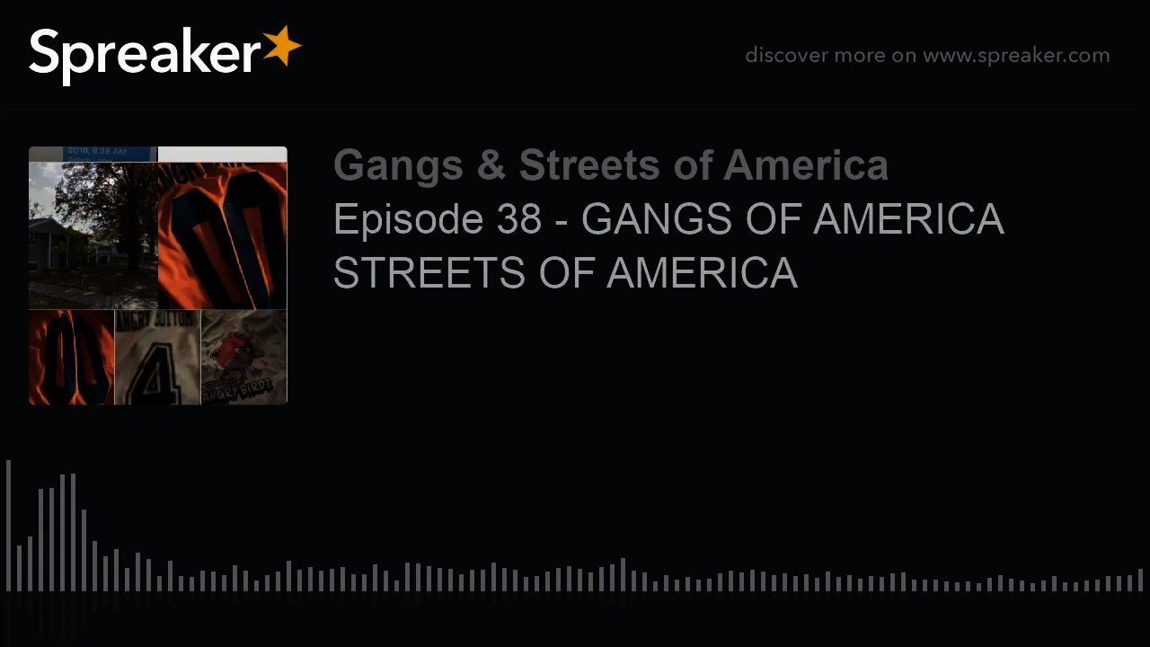 Episode 38 - GANGS OF AMERICA STREETS OF AMERICA