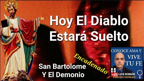 ‼️Hoy El DEMONIO Está SUELTO ‼️Historia y Mitos San BARTOLOME / Busca A Quien Devorar / Luis Roman