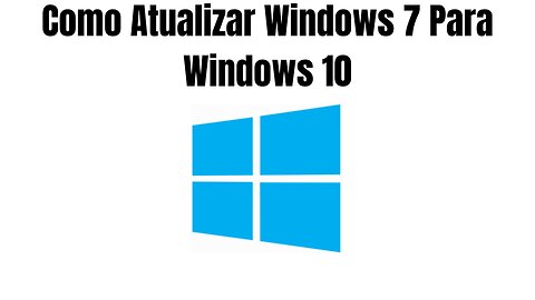 Como Atualizar Windows 7 Para Windows 10