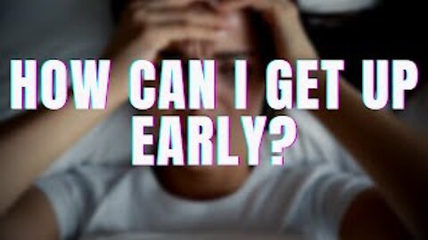 HOW CAN I GET UP EARLY?🤔