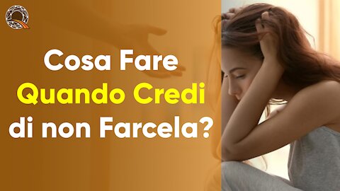 💪 Cosa Fare Quando Credi di non Farcela?