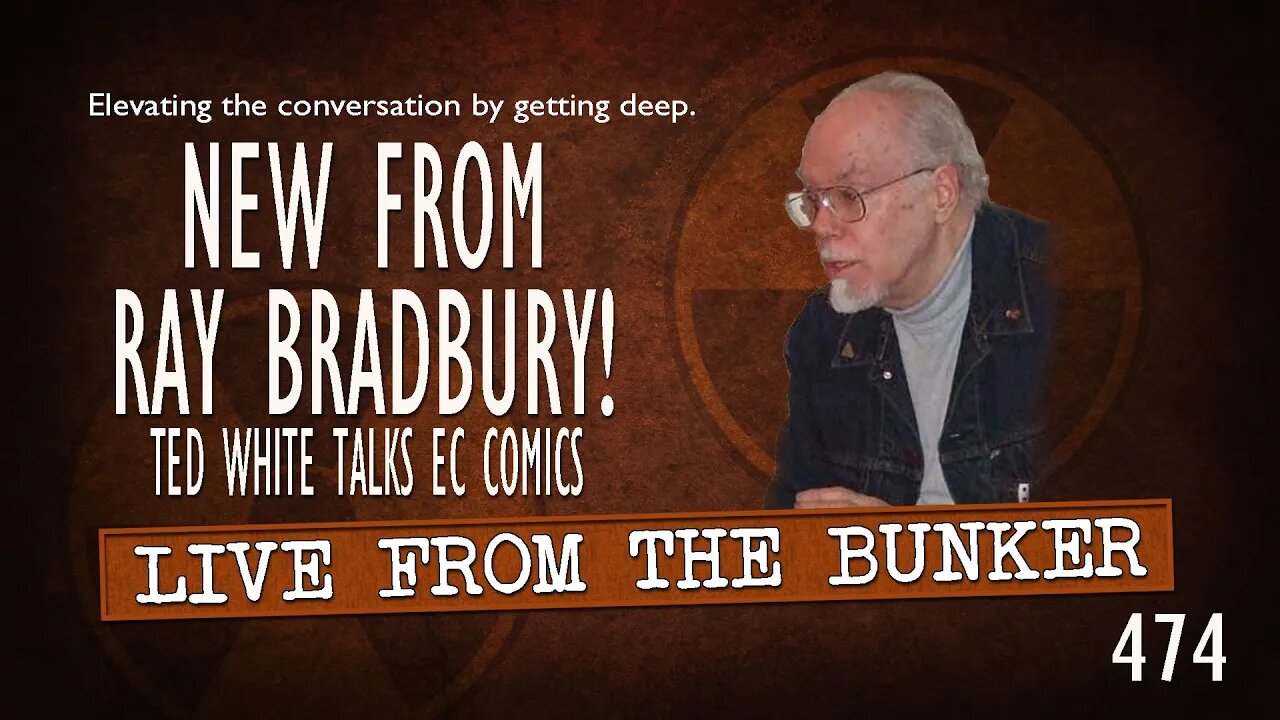 Live From The Bunker 474: New From Ray Bradbury! Ted White Talks EC Collection