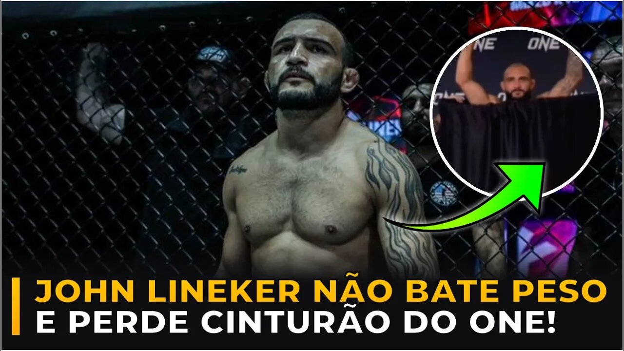 JOHN LINEKER FALHA NA PESAGEM E PERDE CINTURÃO DO ONE FC!