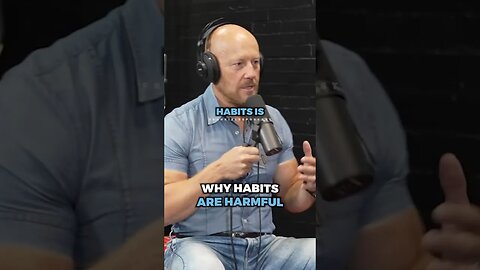 This is WHY habits are harmful ..