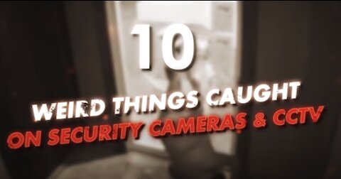 10 WEIRD OR FUNNY THINGS CAUGHT ON & CCTV