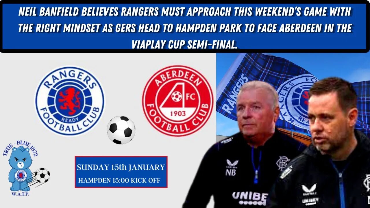 Rangers fc Neil Banfield On The Cup Semi Final Against Aberdeen.