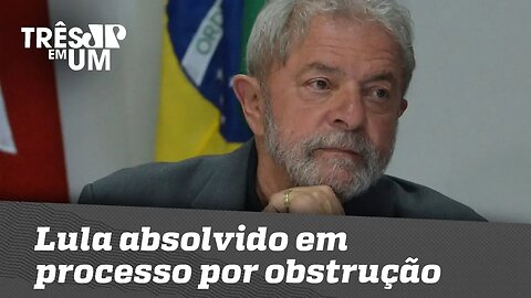 Lula absolvido em processo sobre obstrução