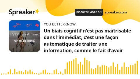 Un biais cognitif n’est pas maîtrisable dans l’immédiat, c’est une façon automatique de traiter une