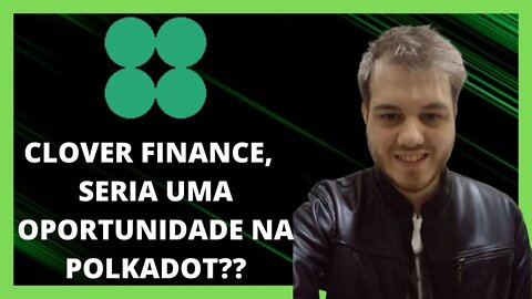 CLOVER FINANCE E POLKADOT - SERIA ESSA UMA GRANDE OPORTUNIDADE DENTRO DA POLKADOT?