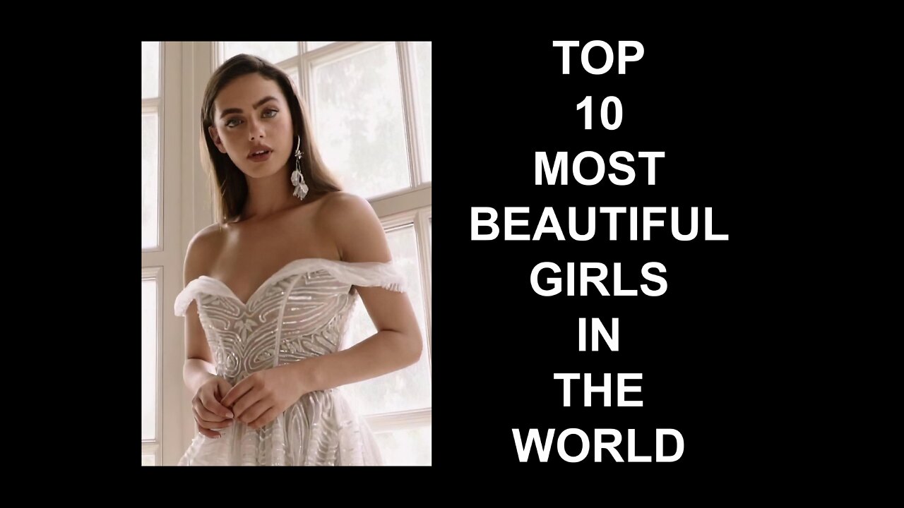 Top 10 Very Most Beautiful Girls In The World