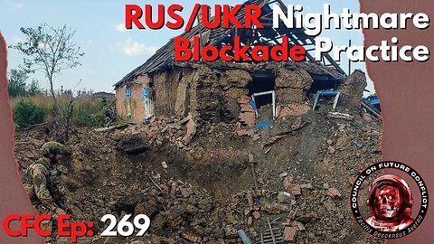 Council on Future Conflict Episode 269: RUS/UKR Nightmare, Blockaid Practice