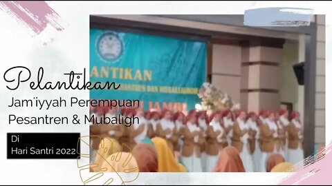 Perempuan dan Mubaligh Jam'iyah Pelantikan di Moment #harisantri #2022