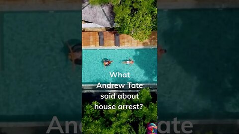 Andrew Tate said about house arrest that it's