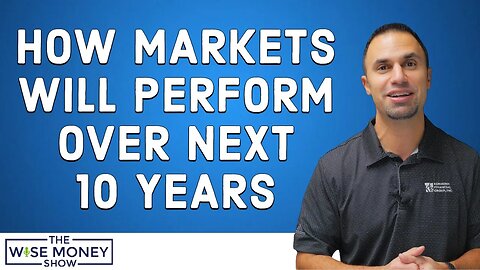 How Markets Will Perform Over Next 10 Years