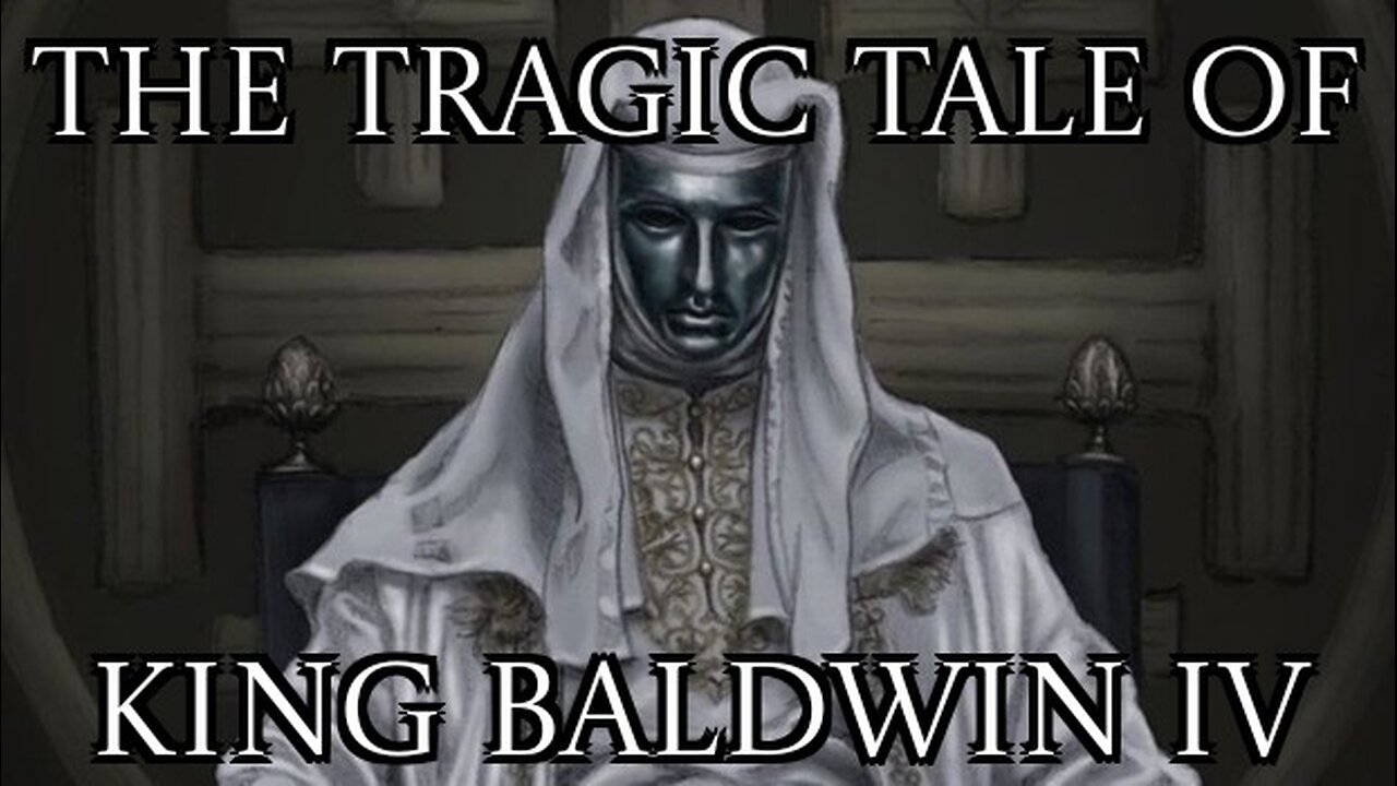 The Tragic Tale of King Baldwin IV