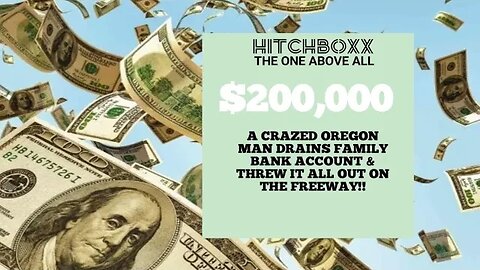 A CRAZED MAN THREW $200,000 HARD CASH OUT INTO THE OREGON FREEWAY! TRUE STORY!