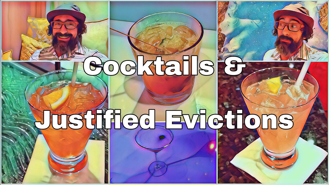 Cocktails & Justified Evictions