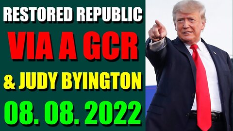 RESTORED REPUBLIC VIA A GCR & JUDY BYINGTON UPDATE AUGUST 08, 2022