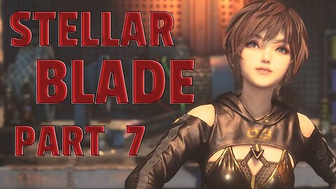 STELLAR BLADE-- LET'S PLAY-- PART 7-- XION SIDE QUESTS AND FREE ROAM