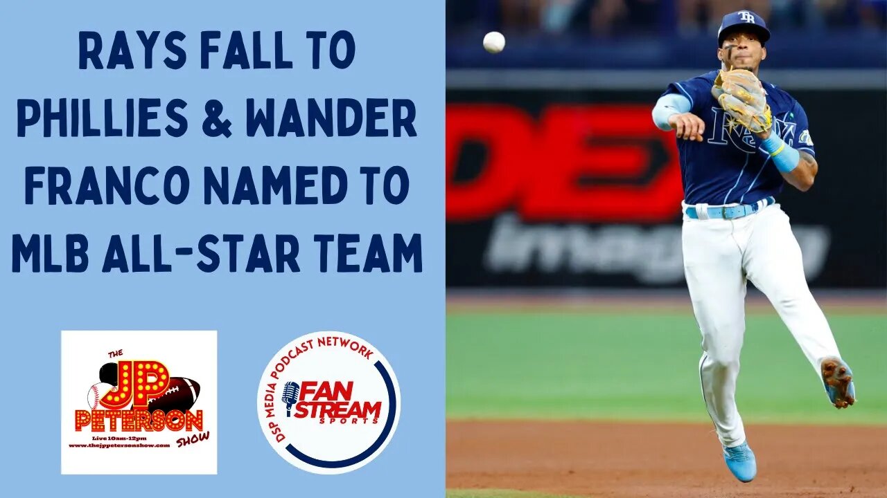 JP Peterson Show 7/5: #Rays Fall To #Phillies & Wander Franco Named To #MLB All-Star Team