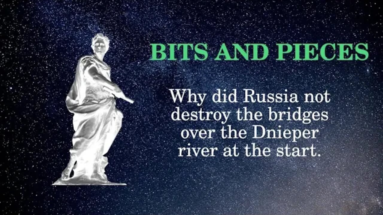 Bits and Pieces Why did Russia not destroy the bridges over the Dnieper river at the start