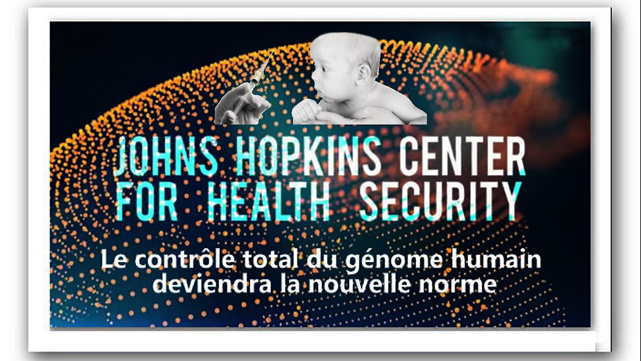 COVID/VACCINS. Le contrôle total du génome humain c'est maintenant...! Johns Hopkins Center (Hd 1080)