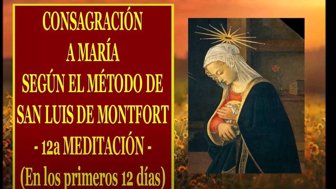 Padre Ruiz, CONSAGRACIÓN A MARÍA SEGÚN EL MÉTODO DE SAN LUIS DE MONTFORT 12 12a MEDITACIÓN