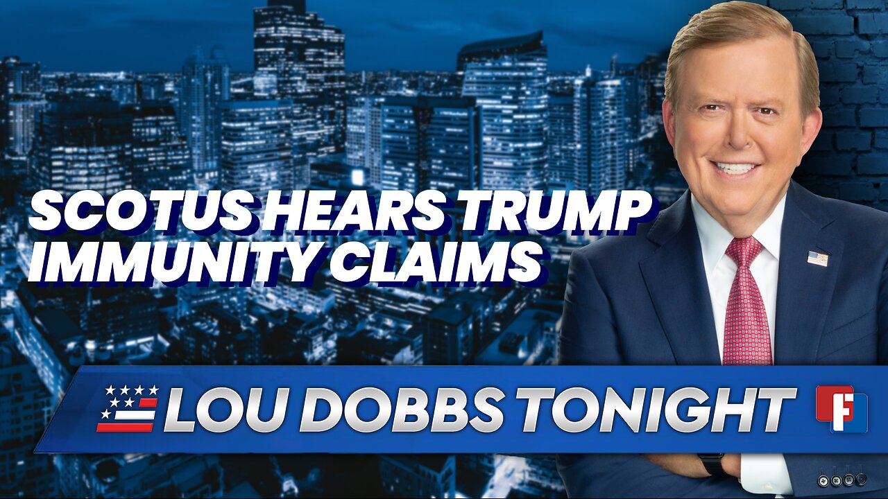 Lou Dobbs Tonight: Supreme Court Hears Trump Immunity Claim