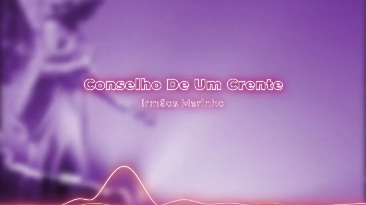 Irmãos Marinho - Conselho De Um Crente