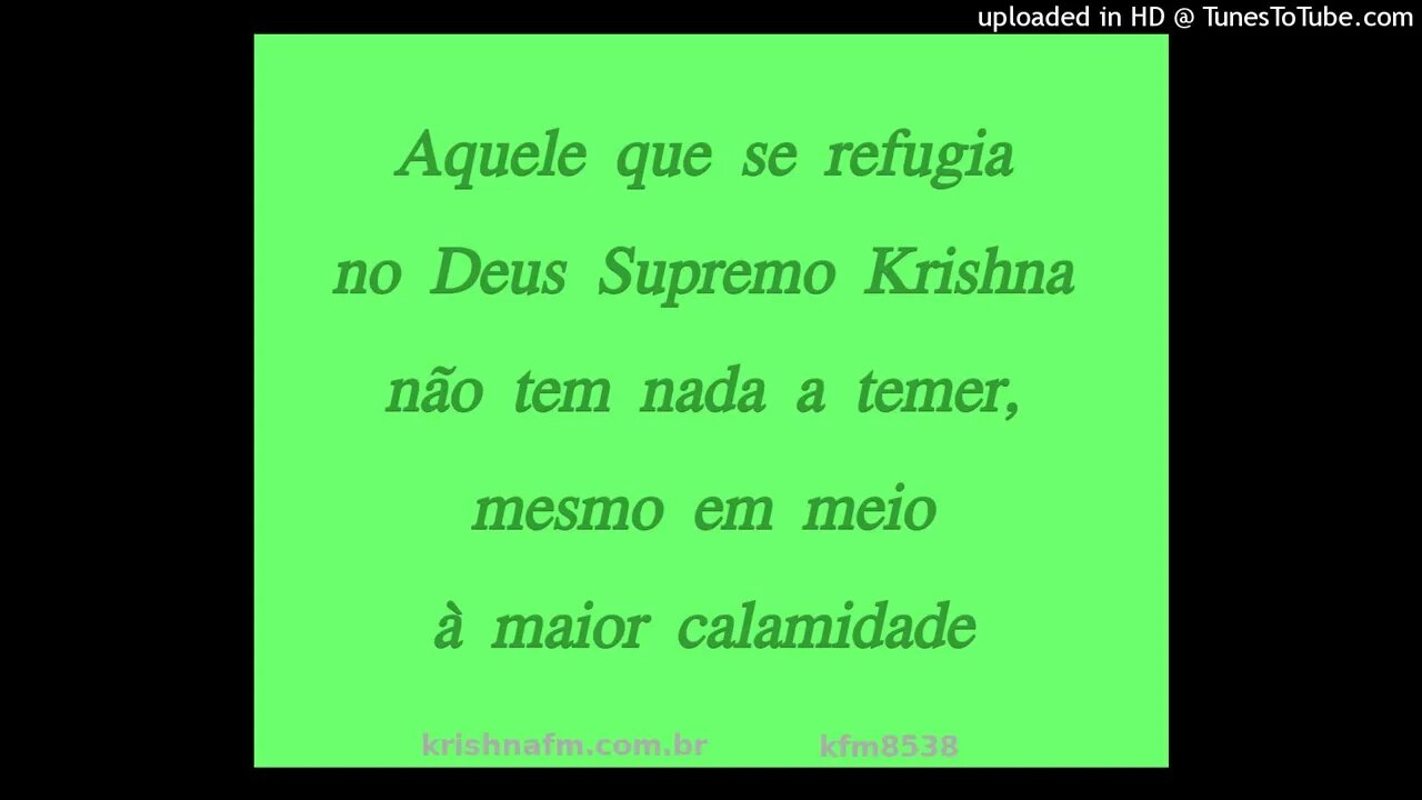 Aquele que se refugia no Deus Supremo Krishna não tem nada a temer, mesmo em... kfm8538