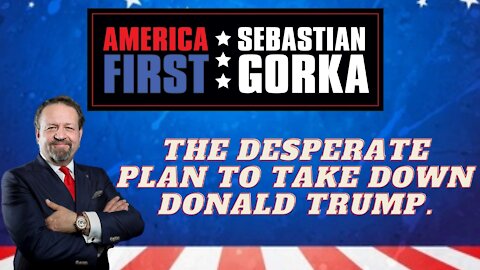 The desperate plan to take down Donald Trump. Sebastian Gorka on AMERICA First