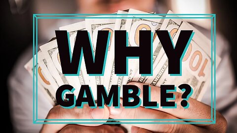 Why Gamble? For time, win or entertainment?